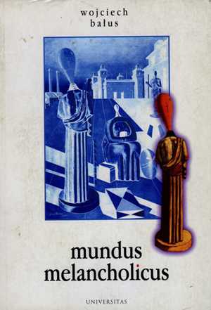 Okładka książki Wojciecha Bałusa Mundus Melancholicus